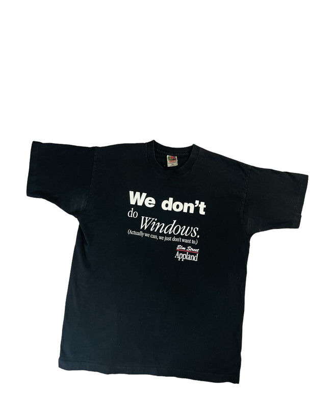 We don’t do Windows( actually we can, we just don’t want to.)